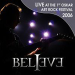 Believe - Live At The 1st Oskar Art Rock Festival 2006