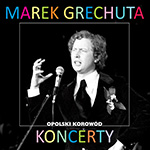 Marek Grechuta - Koncerty - Opolski korowód