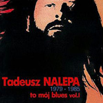 Tadeusz Nalepa - To mój blues vol.1 1979-1985